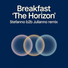 Breakfast - The Horizon (Stefanno b2b Julianno remix)