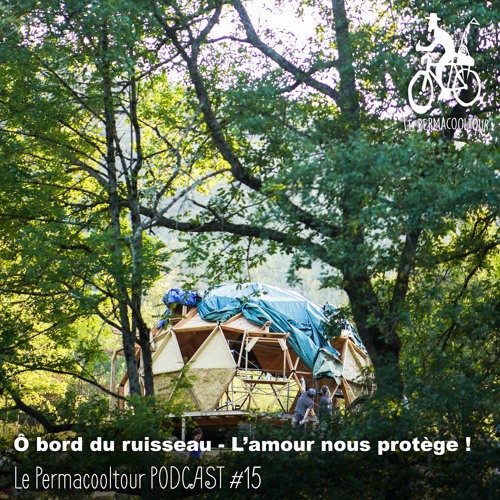 Stream Episode O Bord Du Ruisseau L Amour Nous Protege Le Permacooltour Podcast 15 By Le Permacooltour L Odyssee Permacurieuse Podcast Podcast Listen Online For Free On Soundcloud