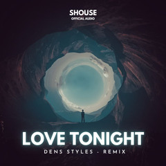 Shouse - Love Tonight  (Dens Styles - Remix)