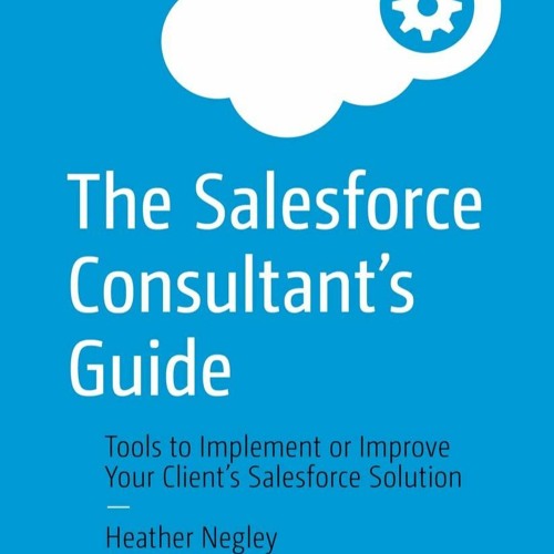 (PDF) The Salesforce Consultant?s Guide: Tools to Implement or Improve Your Clie