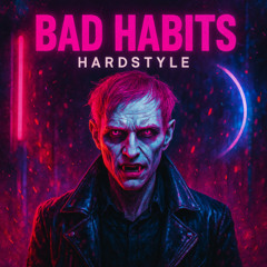 Bad Habits (Hardstyle Remix)