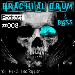 Brachial Drum & Bass Podcast 008 By Hendy the Ripper