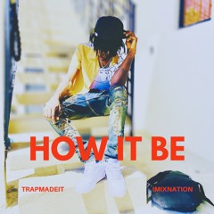 TrapMadeit - How It Be (@imixnation)