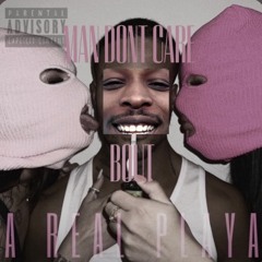 A REAL PLAYA DONT CARE