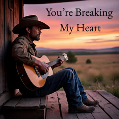 You re Breaking My Heart - Country Version