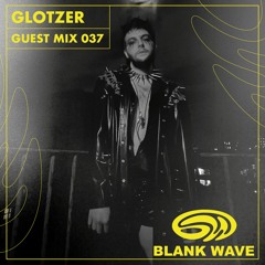Blank Wave Guest Mix 037: Glotzer