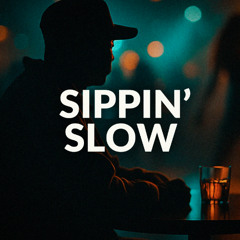 SIPPIN' SLOW