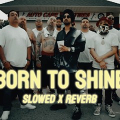 Born To Shine - Perfectly Slowed X Reverb | Diljit Dosanjh | Jatt Paida Hoya Bas Chawn Wasty