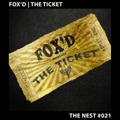 Fox'd - The Ticket [THE NEST #021]