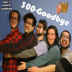 300 - Goodbye