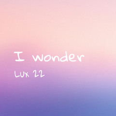 I Wonder