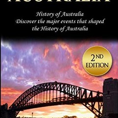 View KINDLE PDF EBOOK EPUB Australia: History of Australia: Discover the major events that shaped th