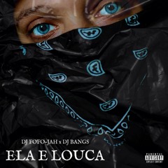 DJ FOFO-JAH x DJ BANGS - ELA E LOUCA