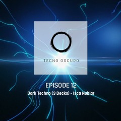 TECNO OSCURO No. 12 - Isca Nublar - Dark Techno (3 Decks)