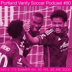 PVSP 80: S4E12 - It’s Summer-ish, so yes, we are good.