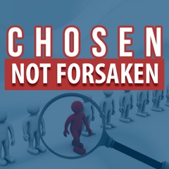 Chosen, Not Forsaken