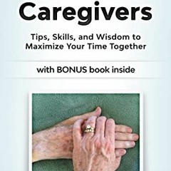 GET PDF 🎯 Toolkit for Caregivers: Tips, Skills, and Wisdom to Maximize Your Time Tog