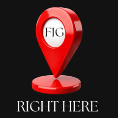 Right Here (SONG BY FIG)