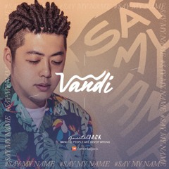 #SAYMYNAME - VANDI