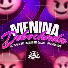 MTG MENINA DEBOCHADA - DJ ARTHUZIIN - FEAT. MC'S ROGER, BRUNYN E CALVIN