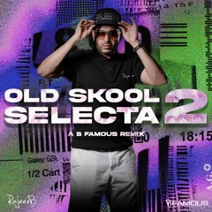 Old Skool Selecta 2 (B Famous Remix)
