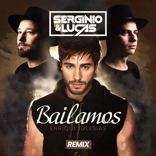 Listen to ENRIQUE IGLESIAS - BAILAMOS (SERGINIO & LUCAS REMIX) by