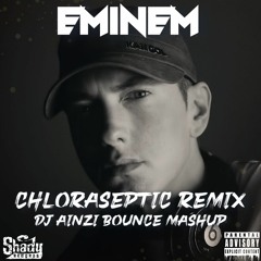 Eminem - Chloraseptic Remix (Dj Ainzi Bounce Mashup)