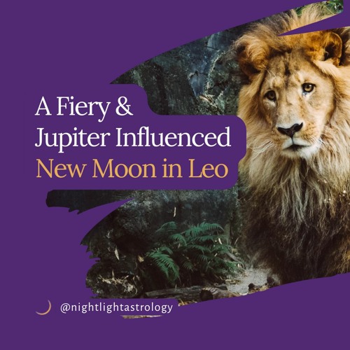 A Fiery & Jupiter Influenced New Moon in Leo