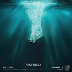 Seth Hills - Solitude (feat. MINU)- (Arcii Remix)