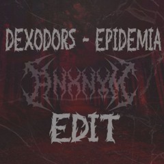 DEXODORS - Epidemia (ANXNYM Edit)