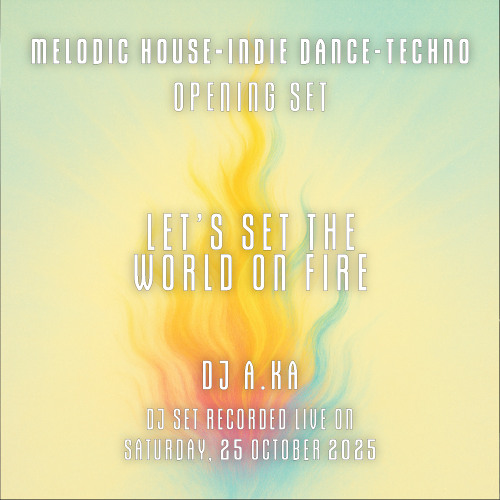 dj A.Ka | Let's set the world on fire | Opening set | The Hague | October 2025