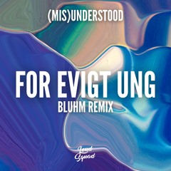 (MIS)UNDERSTOOD - For Evigt Ung (Bluhm Remix)