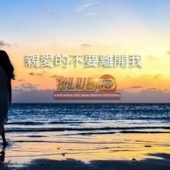 Ching AI Te Pu Yau Li Khai Wo ( 親愛的不要離開我 )