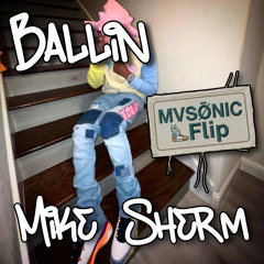 Ballin - Mike Sherm (MVSONIC Flip)