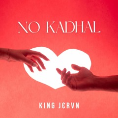 King J€RVN - NO KADHAL