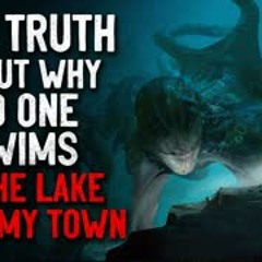 'The truth about why no one swims in the lake near my town anymore' Creepypasta