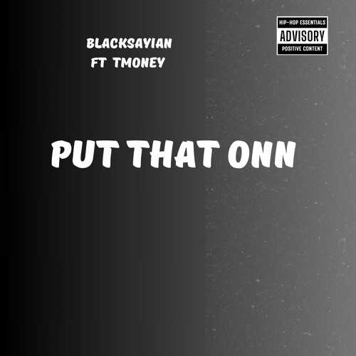 BLACKSAYIAN FT T MONEY  PUT THAT ON