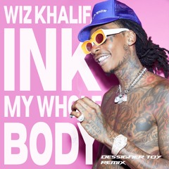 Wiz Khalifa - Ink My Whole Body (Dessigner Toys Remix)