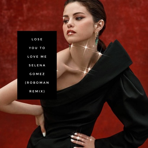 Stream Lose You To Love Me by Selena Gomez (Roboman Remix) by R O B O M ...