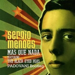 Sergio Mendes - Mas Que Nada, Ft The Black Eyed Peas - PADOVANI Bootleg