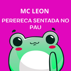 MC LEON PERERECA SENTADA NO PAU