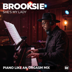 She's My Lady Brooksie -Piano Like an Orgasm Mix ( Garage Girl pt 2 )