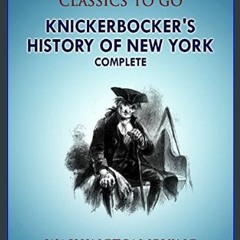 READ [PDF] ❤ Knickerbocker's History of New York, Complete (Classics To Go)     Kindle Edition Rea