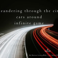 haiku #327: meandering through the city / cars around / infinite game
