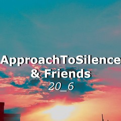 Movements of ApproachToSilence & Friends 20/6