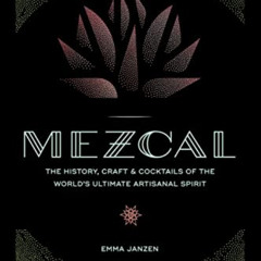 [Read] KINDLE 📂 Mezcal: The History, Craft & Cocktails of the World’s Ultimate Artis