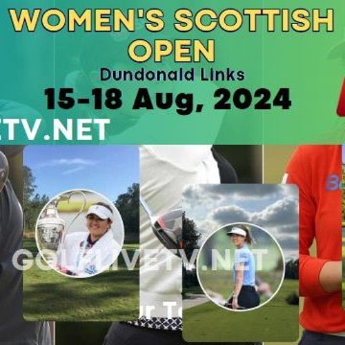 Stream [(LiVEsTream])>! Women’s Scottish Open Golf 2024 LPGA Tour by