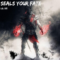 Seals Your Fate (Prod by. Fantom XXX)