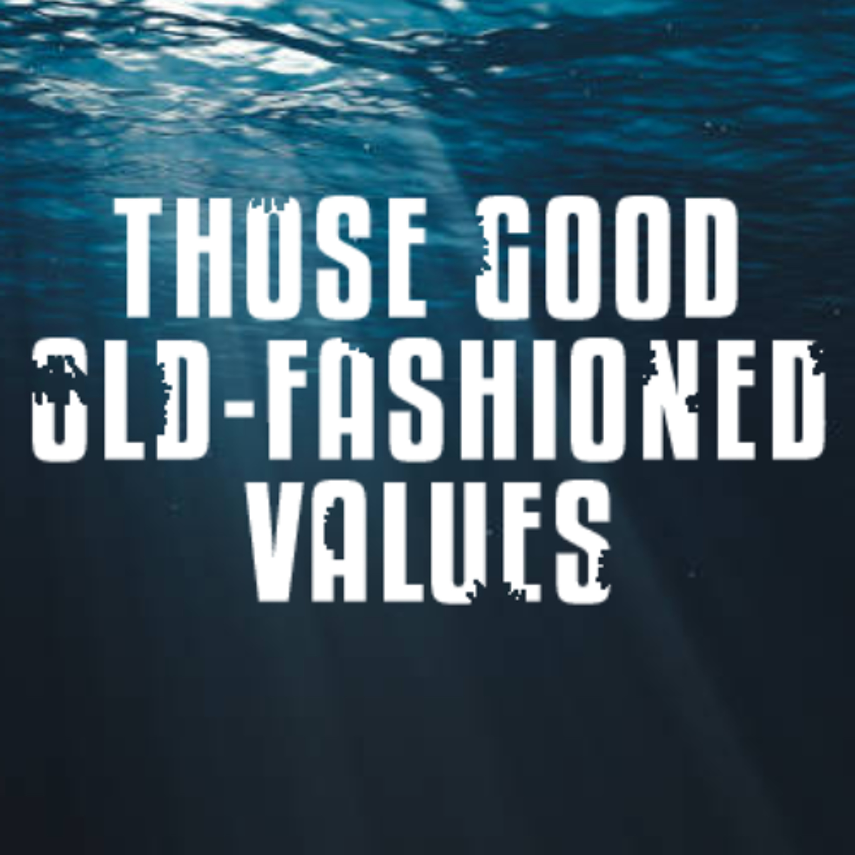Those Good Old-Fashioned Values