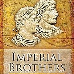 Access EBOOK 🗸 Imperial Brothers: Valentinian, Valens and the Disaster at Adrianople